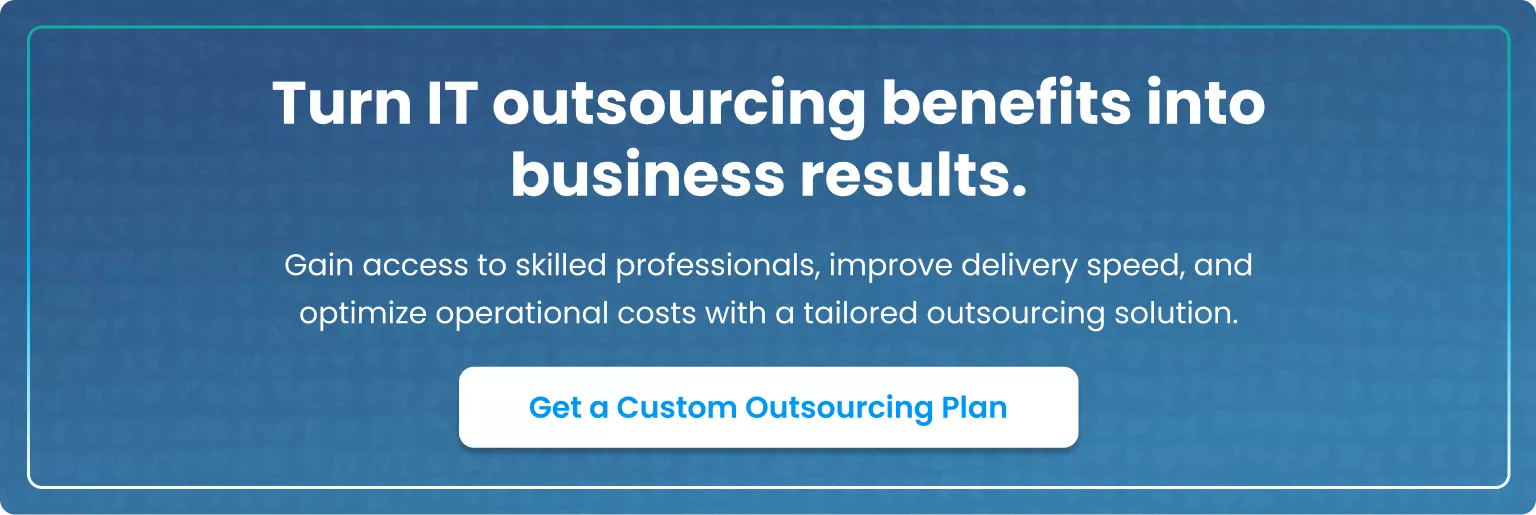 Turn IT Outsourcing Into Business Results Get a Custom IT Outsourcing Plan Today