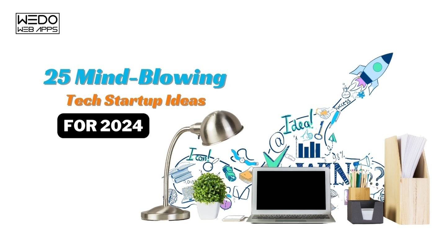 25 Innovative Mind Blowing Tech Startup Ideas for 2024