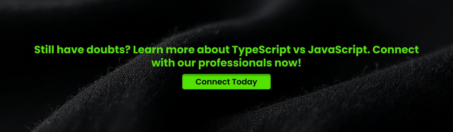 Connect with experts for TypeScript vs JavaScript