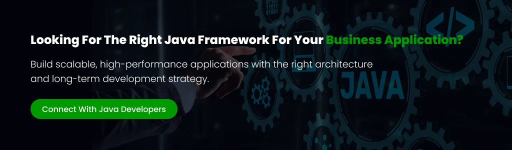 Looking for the right Java framework Connect With Java Developers