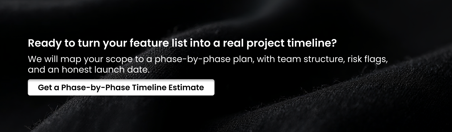 Ready to turn your feature list Get a Phase-by-Phase Timeline Estimate