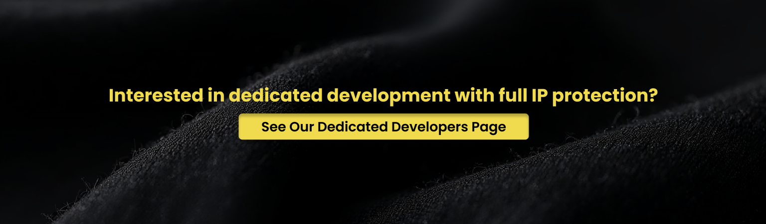 Interested in dedicated development full IP protection?