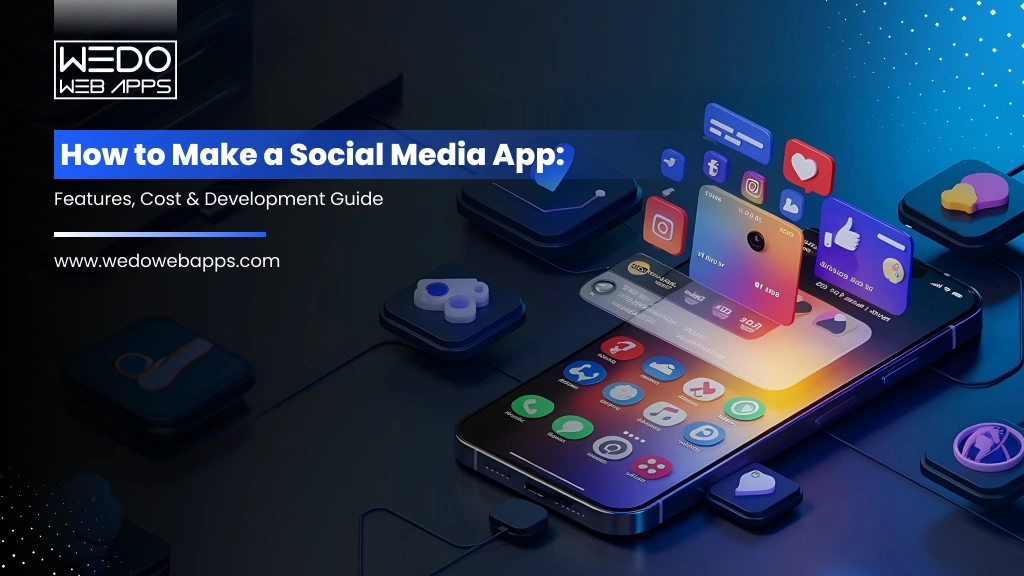 How to Make a Social Media App: Features, Cost & Development Guide