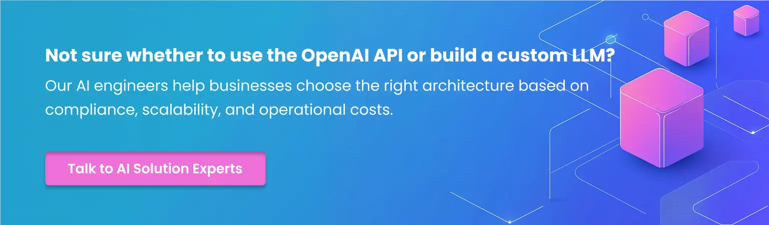 OpenAI API or build a custom LLM Talk to AI Solution Experts