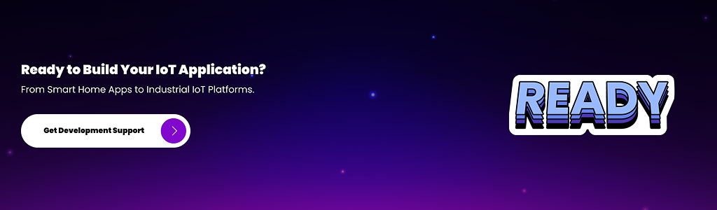 Ready to Build Your IoT Application Get Development Support