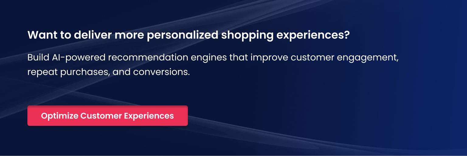 Want to deliver more personalized shopping experiences Optimize Customer Experiences