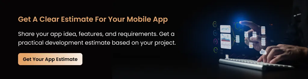 Get a Clear Estimate for Mobile App Cost Get Your Mobile App Development Estimate